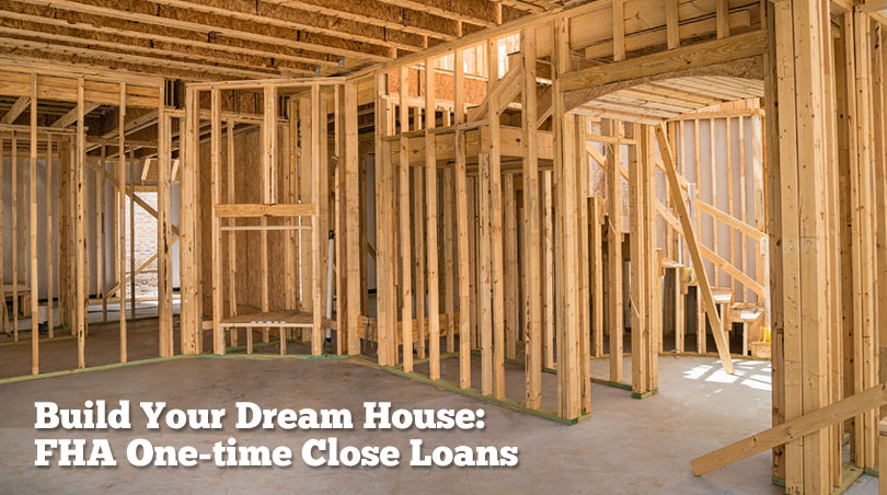 FHA One-Time Close Construction Loans: Down Payments and Interest Rates