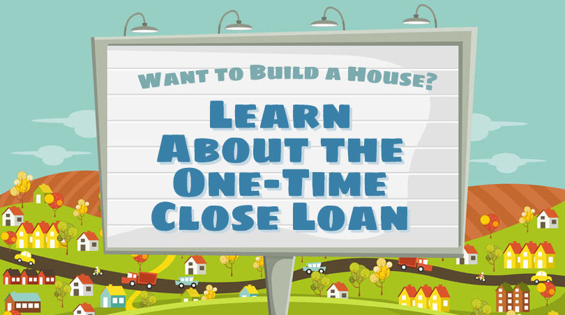 Build on your own land FHA One Time Close Construction Loan