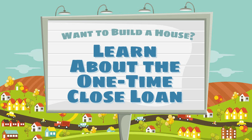 FHA One-Time Close Construction Mortgage Advice For First Time Home Buyers