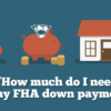 Do I Have To Make A Down Payment On An FHA Mortgage?